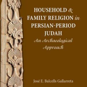 خرید و دانلود نسخه کامل کتاب Household and Family Religion in Persian-Period Judah: An Archaeological Approach