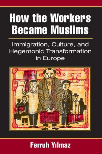 خرید و دانلود نسخه کامل کتاب How the Workers Became Muslims: Immigration, Culture, and Hegemonic Transformation in Europe_68cb36dcd3ddf.jpeg خرید و دانلود نسخه کامل کتاب How the Workers Became Muslims: Immigration, Culture, and Hegemonic Transformation in Europe