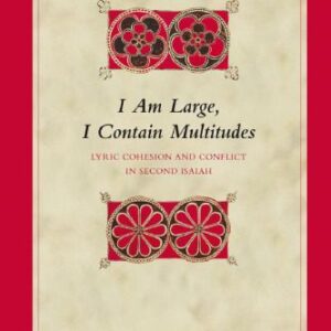 خرید و دانلود نسخه کامل کتاب I Am Large, I Contain Multitudes: Lyric Cohesion and Conflict in Second Isaiah