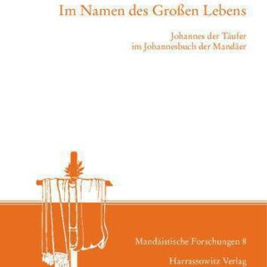 خرید و دانلود نسخه کامل کتاب Im Namen des Großen Lebens: Johannes der Täufer im Johannesbuch der Mandäer