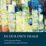 خرید و دانلود نسخه کامل کتاب In Our Own Image: Anthropomorphism, Apophaticism, and Ultimacy