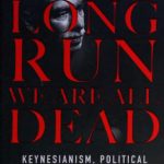 خرید و دانلود نسخه کامل کتاب In the Long Run We Are All Dead: Keynesianism, Political Economy, and Revolution