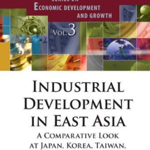 خرید و دانلود نسخه کامل کتاب Industrial Development In East Asia: A Comparative Look at Japan, Korea, Taiwan and Singapore (Economic Development & Growth) (Economic Development and Growth)