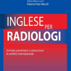 خرید و دانلود نسخه کامل کتاب Inglese Per Radiologi: Scrivere, Presentare e Comunicare in Ambito Internazionale