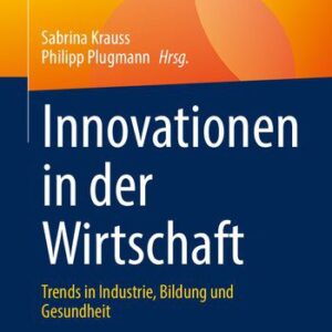 خرید و دانلود نسخه کامل کتاب Innovationen in der Wirtschaft: Trends in Industrie, Bildung und Gesundheit