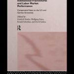 خرید و دانلود نسخه کامل کتاب Institutional Frameworks and Labor Market Performance: Comparative Views on the US and German Economies