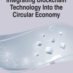 خرید و دانلود نسخه کامل کتاب Integrating Blockchain Technology Into the Circular Economy