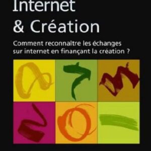 خرید و دانلود نسخه کامل کتاب Internet & Création : Comment reconnaître les échanges sur internet en finançant la création ?