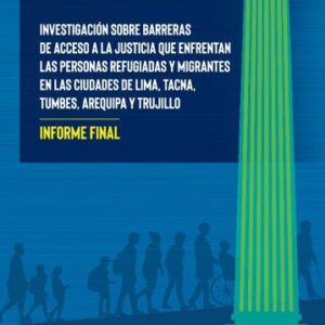 خرید و دانلود نسخه کامل کتاب Investigación sobre barreras de acceso a la justicia que enfrentan las personas refugiadas y migrantes en las ciudades de Lima, Tacna, Tumbes, Arequipa y Trujillo. Informe Final