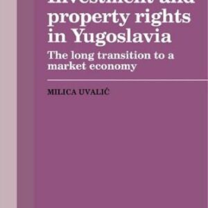 خرید و دانلود نسخه کامل کتاب Investment and Property Rights in Yugoslavia: The Long Transition to a Market Economy