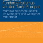 خرید و دانلود نسخه کامل کتاب Islamischer Fundamentalismus vor den Toren Europas: Marokko zwischen Ruckfall ins Mittelalter und westlicher Modernitat