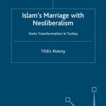 خرید و دانلود نسخه کامل کتاب Islam’s Marriage with Neo-Liberalism: State Transformation in Turkey