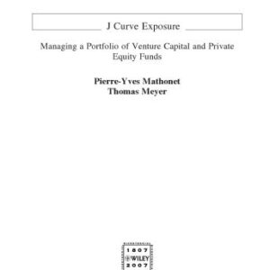 خرید و دانلود نسخه کامل کتاب J-Curve Exposure: Managing a Portfolio of Venture Capital and Private Equity Funds (The Wiley Finance Series)