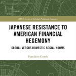 خرید و دانلود نسخه کامل کتاب Japanese Resistance to American Financial Hegemony: Global Versus Domestic Social Norms