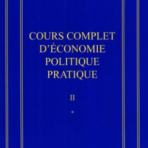 خرید و دانلود نسخه کامل کتاب Jean-Baptiste Say Oeuvres complètes : Cours complet d’économie politique pratique en 2 volumes