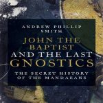 خرید و دانلود نسخه کامل کتاب John the Baptist and the Last Gnostics: The Secret History of the Mandaeans