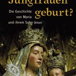 خرید و دانلود نسخه کامل کتاب Jungfrauengeburt? Die Geschichte von Maria und ihrem Sohn Jesus