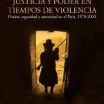 خرید و دانلود نسخه کامل کتاب Justicia y poder en tiempos de violencia. Orden, seguridad y autoridad en el Perú, 1970-2000
