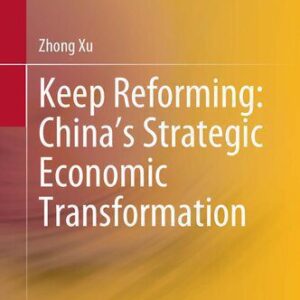 خرید و دانلود نسخه کامل کتاب Keep Reforming: China’s Strategic Economic Transformation