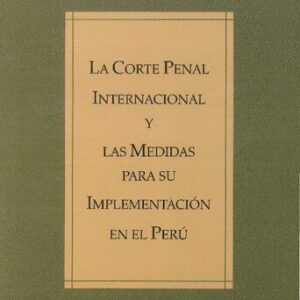 خرید و دانلود نسخه کامل کتاب La Corte Penal Internacional y las medidas para su implementación en el Perú