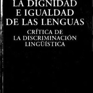 خرید و دانلود نسخه کامل کتاب La dignidad e igualdad de las lenguas. Crítica de la discriminación lingüística