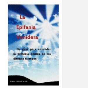 خرید و دانلود نسخه کامل کتاب La Epifania Venidera: Su guía para entender la profecía bíblica de los últimos tiempos.
