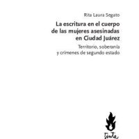 خرید و دانلود نسخه کامل کتاب La escritura en el cuerpo de las mujeres asesinadas en Ciudad Juárez. Territorio, soberanía y crímenes de segundo estado