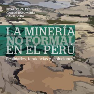 خرید و دانلود نسخه کامل کتاب La minería no formal en el Perú. Realidades, tendencias y ¿soluciones?