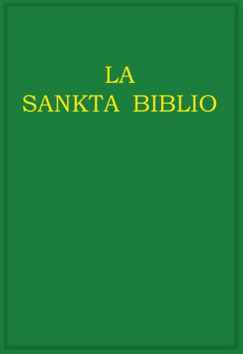 خرید و دانلود نسخه کامل کتاب La Sankta Biblio: Malnova kaj Nova Testamentoj tradukitaj el la Originalaj Lingvoj
