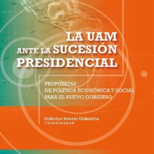 خرید و دانلود نسخه کامل کتاب La UAM ante la sucesión presidencial: propuestas de política económica y social para el nuevo gobierno