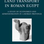 خرید و دانلود نسخه کامل کتاب Land Transport in Roman Egypt: A Study of Economics and Administration in a Roman Province