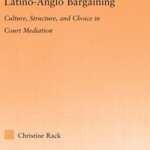 خرید و دانلود نسخه کامل کتاب Latino-Anglo Bargaining: Culture, Structure and Choice in Court Mediation