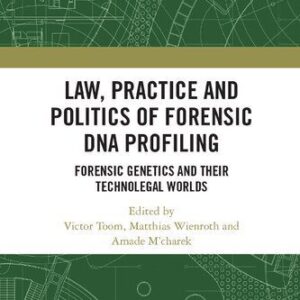 خرید و دانلود نسخه کامل کتاب Law, Practice and Politics of Forensic DNA Profiling: Forensic Genetics and their Technolegal Worlds