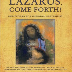 خرید و دانلود نسخه کامل کتاب Lazarus, Come Forth!: Meditations of a Christian Esotericist on the Mysteries of the Raising of Lazarus
