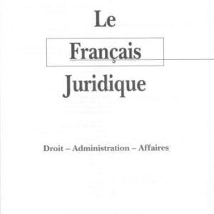 خرید و دانلود نسخه کامل کتاب Le Français Juridique : Droit – Administration – Affaires