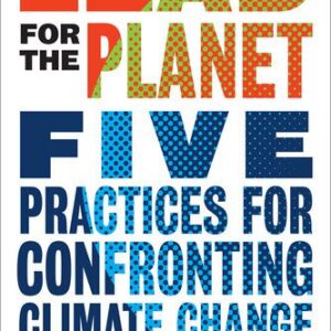 خرید و دانلود نسخه کامل کتاب Lead for the Planet: Five Practices for Confronting Climate Change