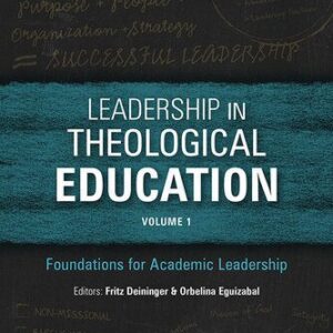 خرید و دانلود نسخه کامل کتاب Leadership in Theological Education, Volume 1 – Foundations for Academic Leadership