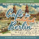 خرید و دانلود نسخه کامل کتاب Learn German with Stories: Café in Berlin – 10 Short Stories for Beginners