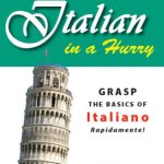 خرید و دانلود نسخه کامل کتاب Learn Italian in a Hurry: Grasp the Basics of Italian Rapidamente!