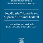 خرید و دانلود نسخه کامل کتاب Legalidade Tributária e o Supremo Tribunal Federal: Uma análise sob a ótica do RE n. 1.043.313 e da ADI n. 5.277