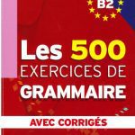 خرید و دانلود نسخه کامل کتاب Les 500 exercices de Grammaire Niveau B2 : Avec corrigés