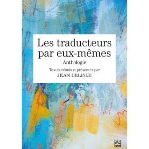 خرید و دانلود نسخه کامل کتاب Les traducteurs par eux-mêmes. Anthologie.