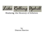 خرید و دانلود نسخه کامل کتاب Like Rolling Uphill: Realizing the Honesty of Atheism
