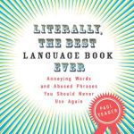 خرید و دانلود نسخه کامل کتاب Literally, the Best Language Book Ever: Annoying Words and Abused Phrases You Should Never Use Again