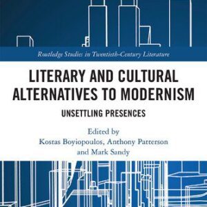 خرید و دانلود نسخه کامل کتاب Literary and Cultural Alternatives to Modernism: Unsettling Presences