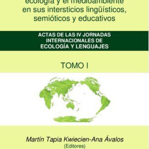 خرید و دانلود نسخه کامل کتاب Los discursos sobre la ecología y el medioambiente en sus intersticios lingüísticos, semióticos y educativos. Actas de las IV Jornadas Internacionales de Ecología y Lenguajes