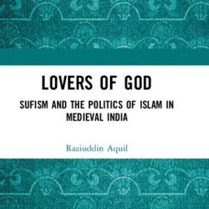 خرید و دانلود نسخه کامل کتاب Lovers of God. Sufism and the Politics of Islam in Medieval India