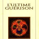 خرید و دانلود نسخه کامل کتاب L’ultime guérison : Dialogues avec un maître réalisé