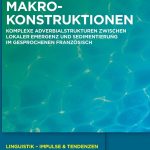 خرید و دانلود نسخه کامل کتاب Makrokonstruktionen: Komplexe Adverbialstrukturen zwischen lokaler Emergenz und Sedimentierung Im gesprochenen Französisch