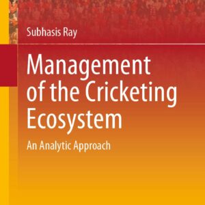 خرید و دانلود نسخه کامل کتاب Management of the Cricketing Ecosystem: An Analytic Approach